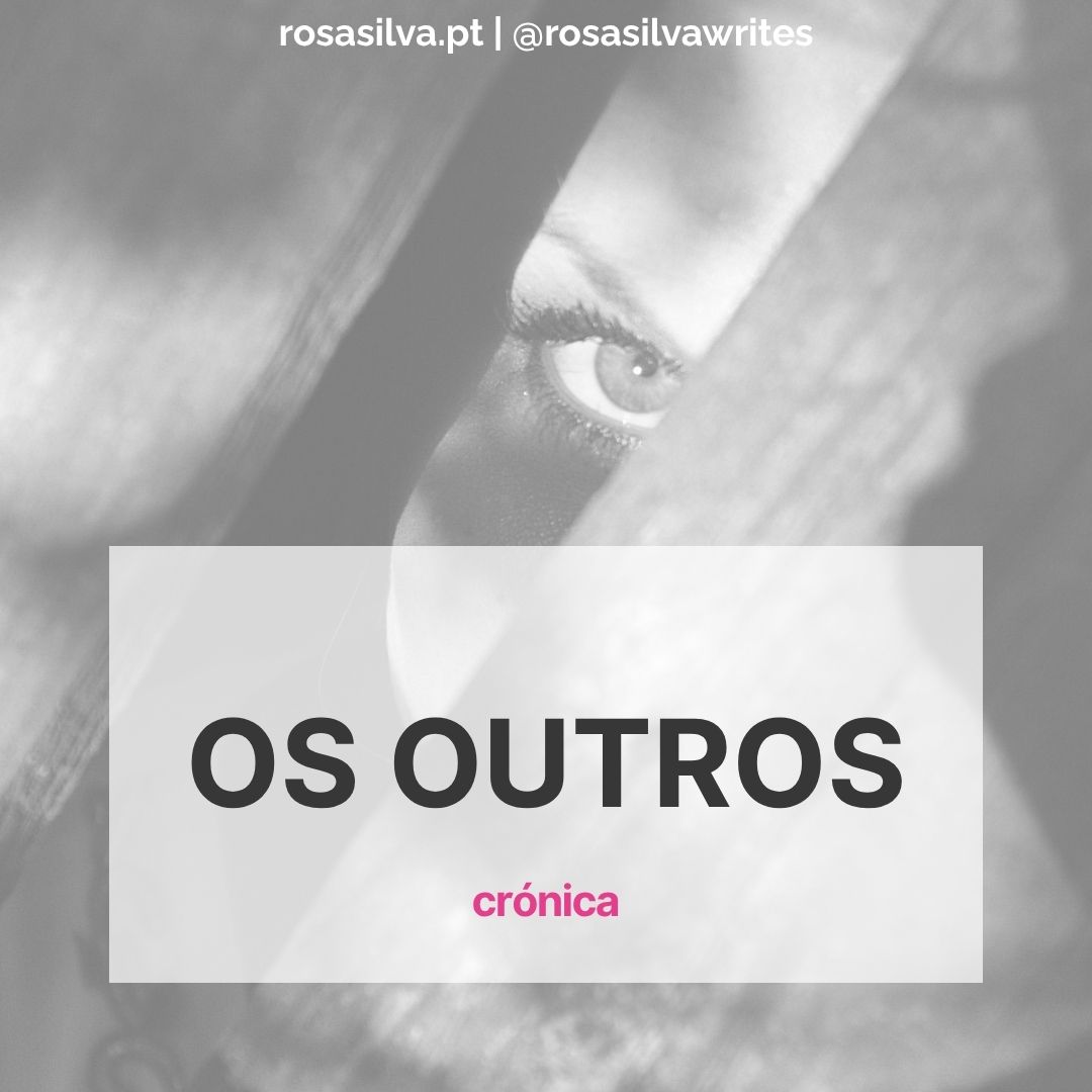 Crónica "Os Outros" de Rosa Silva